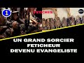 Un ancien sorcier feticheur devenu evangelisteecouter ce temoignage pognantep 1