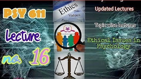 PSY611 || Lecture 16 || Ethical Issues in Psychology || Updated Lectures || Short VU Lectures