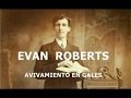 El avivamiento de Gales - Evan Roberts