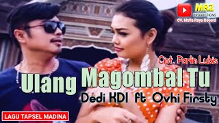 ULANG MAGOMBAL TU - Lagu Tapsel - DEDI KDI ft OVHI FIRSTY