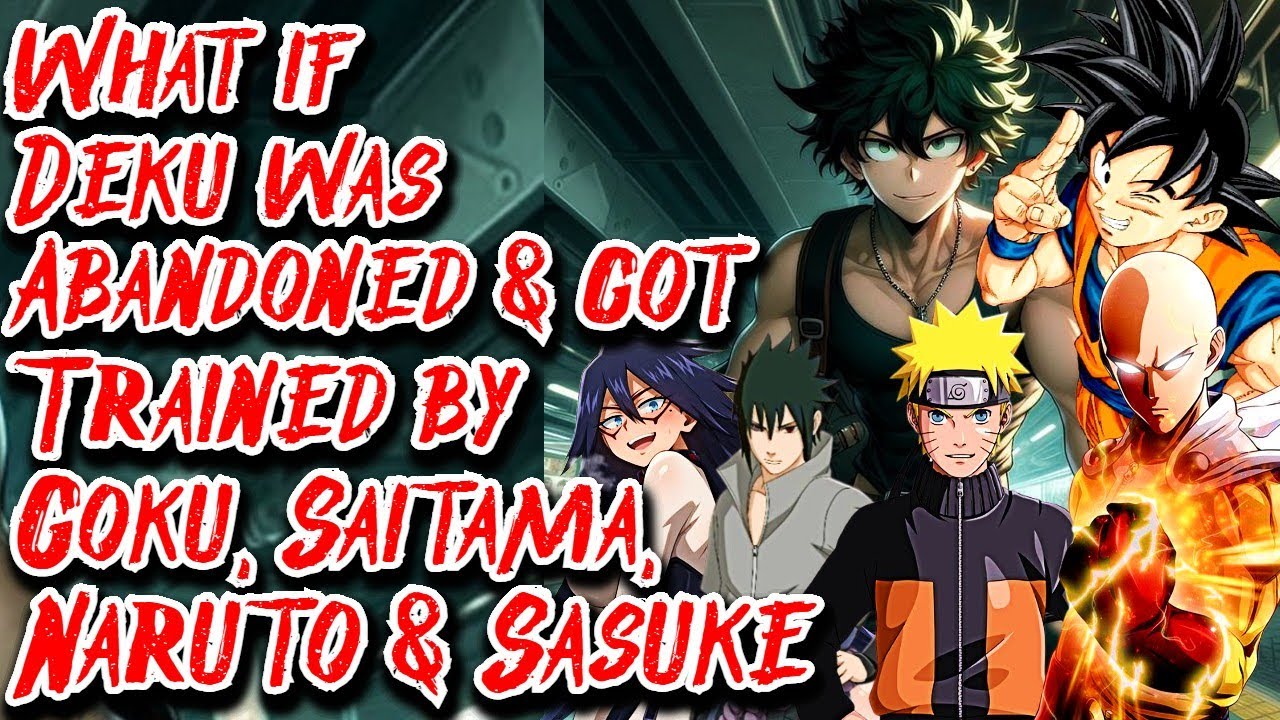 What if Deku was Abandoned & got Trained by Goku, Saitama, Naruto & Sasuke | Movie | Au.@serra1018jc