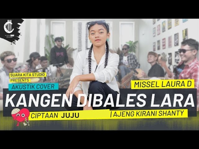 KANGEN DIBALES LARA COVER MISSEL LAURA D - SUARA KITA STUDIO - CIPT. JUJU class=