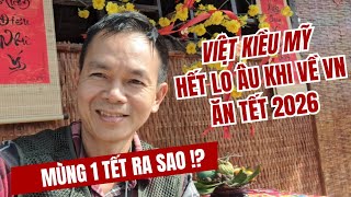Việt Kiều chia sẻ ngày Mùng 1 Tết ở VN khác ở Mỹ ra sao?