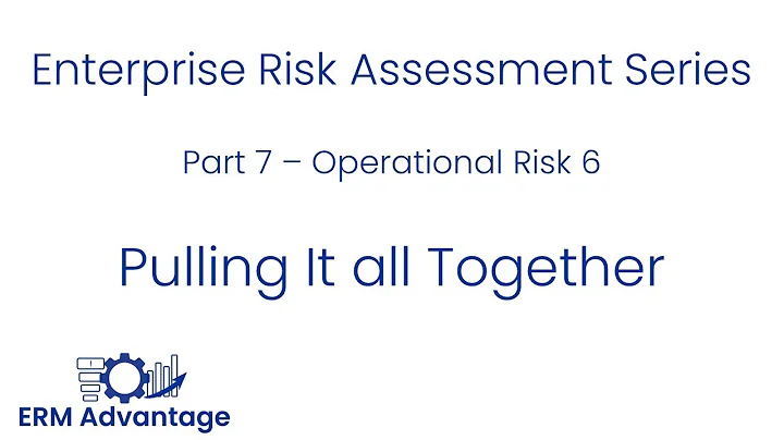 Enterprise Risk Assessments   Part 7 - Pulling It All Together