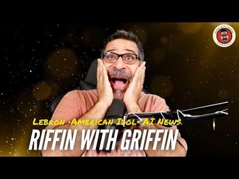 LeBron, American Idol, AI News: Riffin With Griffin EP234