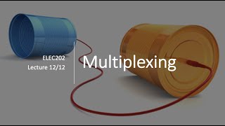 Lecture 12 - Multiplexing