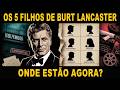 O que aconteceu com os 5 filhos de Burt Lancaster