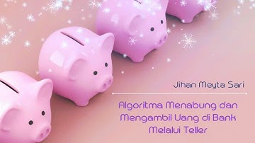 Algoritma Menabung dan Mengambil Uang di Bank Melalui Teller