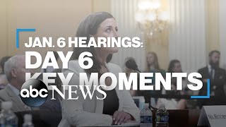 Jan. 6 hearings: Day 6 key moments