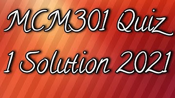 MCM301 Quiz 1 Solution 2021