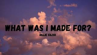 What Was I Made For?- Billie Eilish (lyrics)