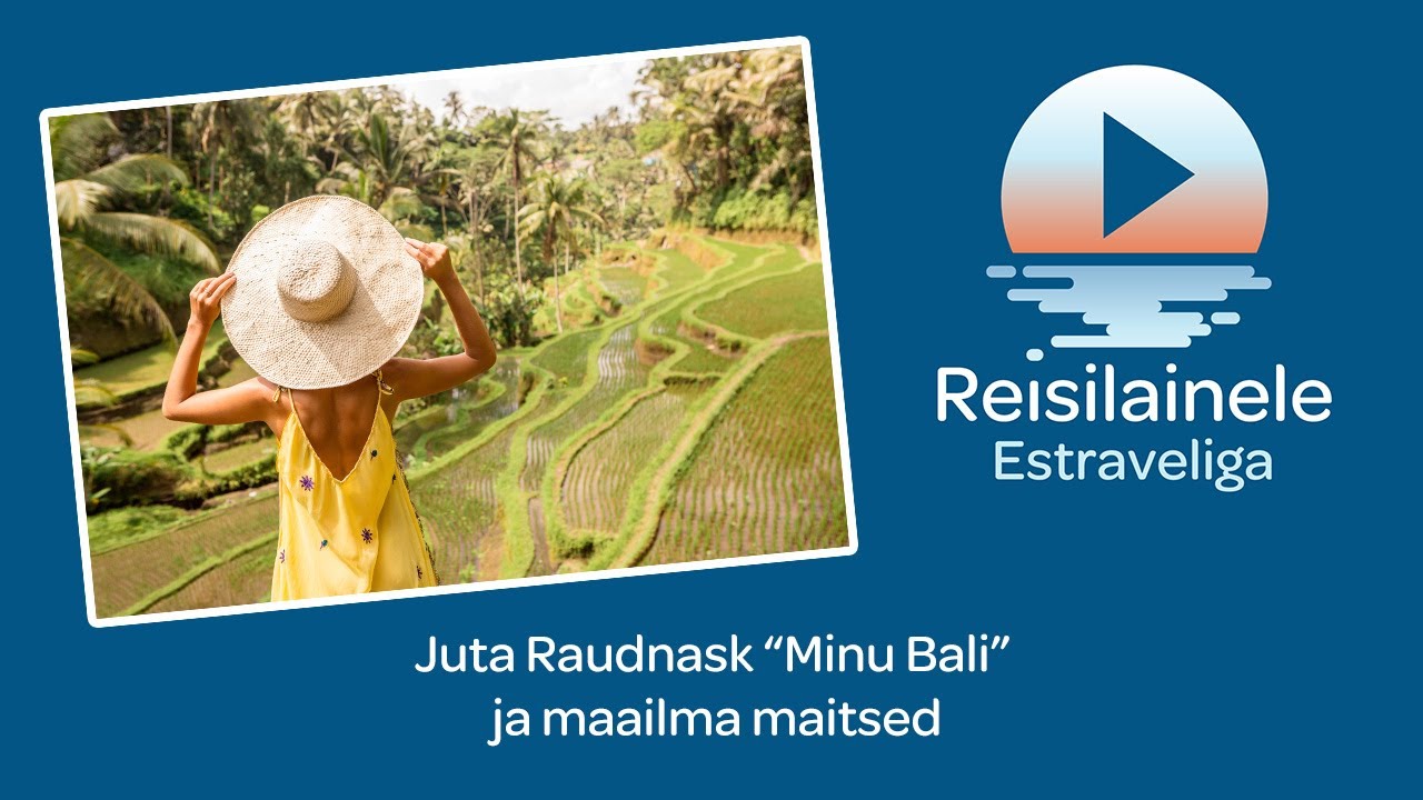 #33 Juta Raudnask “Minu Bali” ja maailma maitsed – Reisilainele Estraveliga