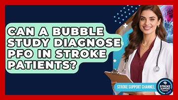 Can A Bubble Study Diagnose PFO In Stroke Patients? - Stroke Support Channel