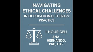 Navigating Ethical Challenges in Occupational Therapy Practice: Aligning Values with Action