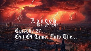 Vampire The Masquerade: London By Night - Episode 27: Out Of Time, Into The...