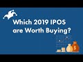 IPO Watch 2019: Which Stocks are Worth Buying?