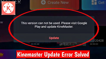 Kinemaster Update Problem Solved - this version can not be used. please visit the app store...