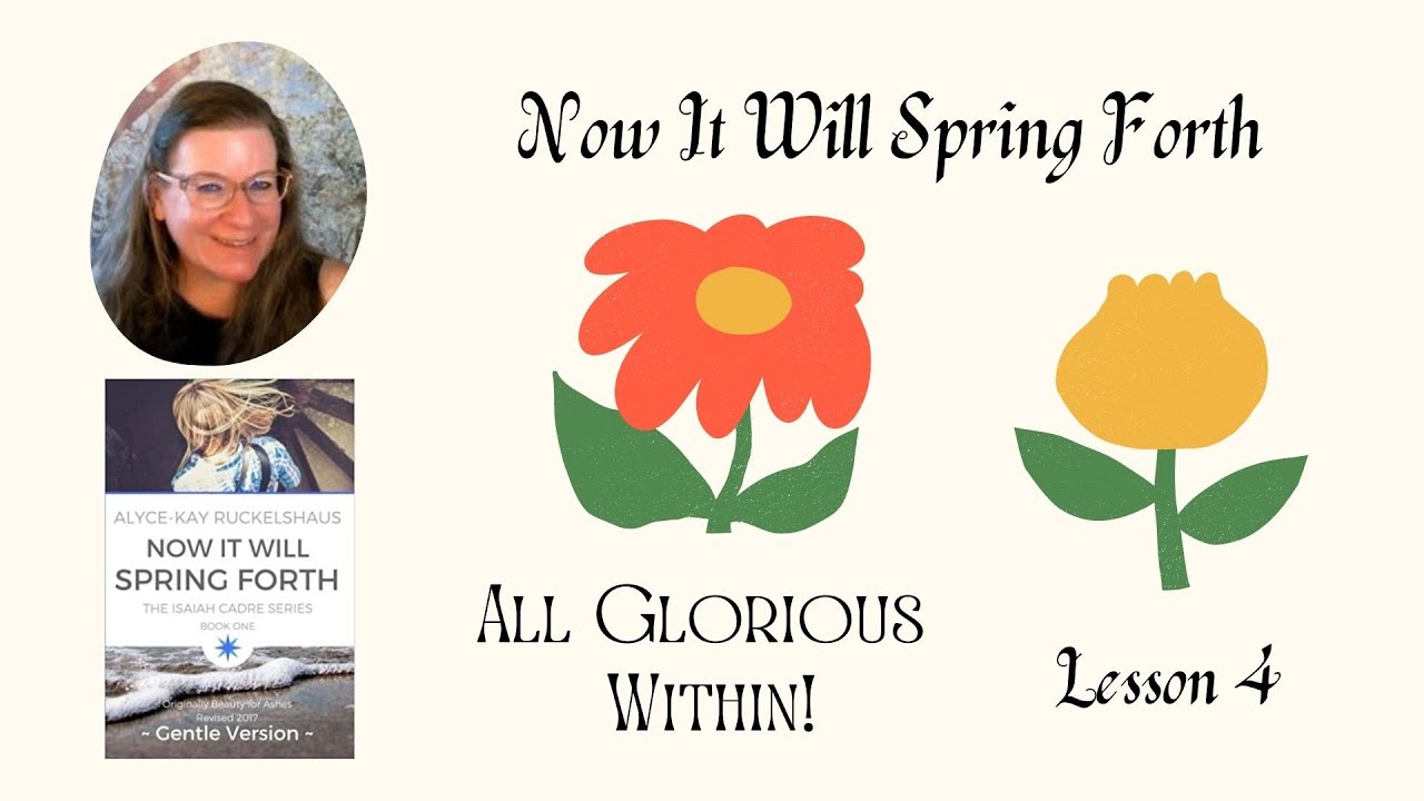 YOU'RE THE KING'S DAUGHTER: ALL GLORIOUS WITHIN! - Now It Will Spring Forth, Lesson 4
