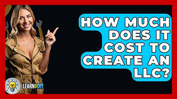 How Much Does It Cost To Create An LLC? - LearnToDIY360.com