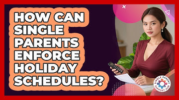 How Can Single Parents Enforce Holiday Schedules? - Single Parent Support Hub
