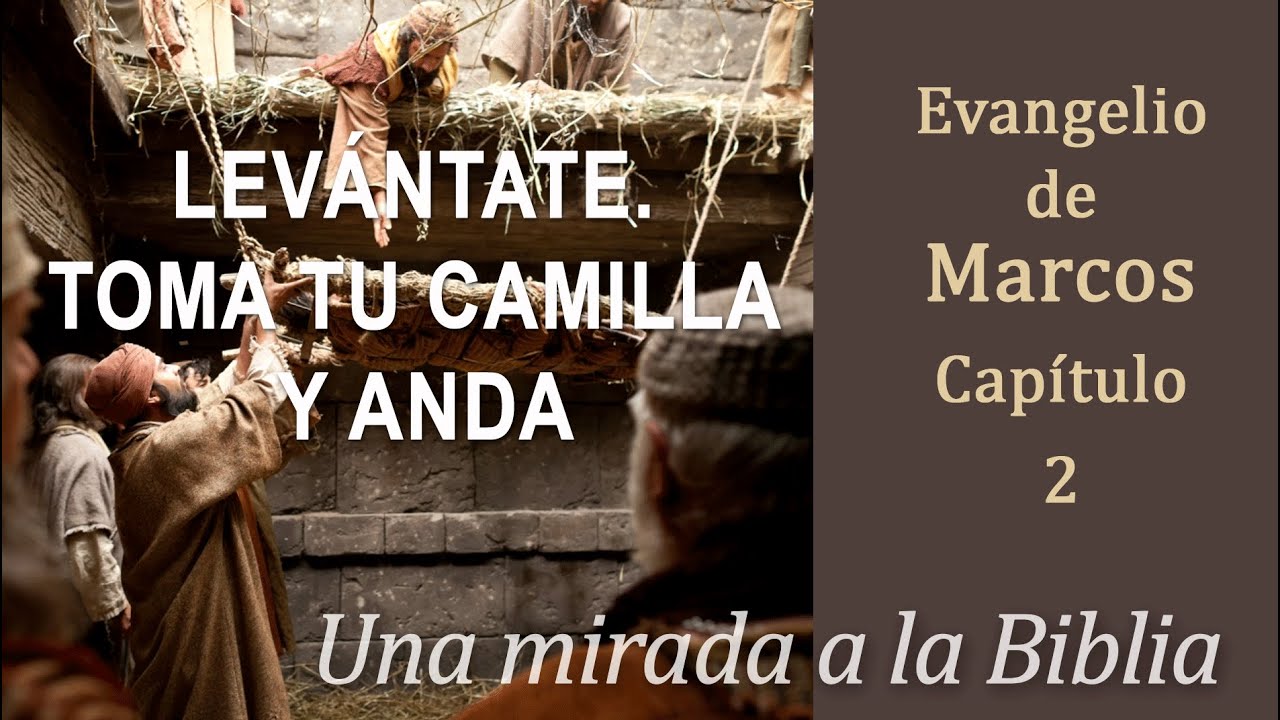 LEVÁNTATE. TOMA TU CAMILLA Y ANDA, evangelio de Marcos capítulo 2 - YouTube