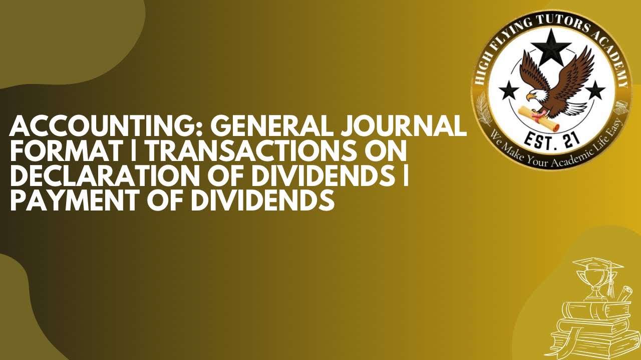 GENERAL JOURNAL FORMAT | DECLARATION OF DIVIDENDS | PAYMENT OF ...