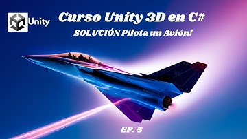 ✅ Curso Unity 3D en C# |Ep. 5:¡SOLUCIÓN Pilota un Avión! 🚀 Desafío de Programación y Cámara en Unity