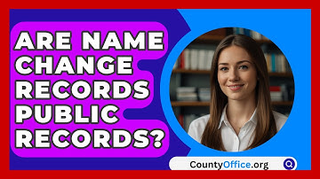 Are Name Change Records Public Records? - CountyOffice.org