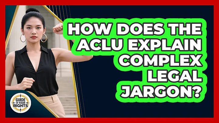 How Does The ACLU Explain Complex Legal Jargon? - Guide To Your Rights