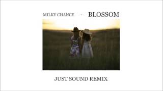 Milky Chance - Blossom (Just Sound Tropical Remix)