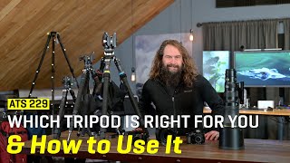 Approaching The Scene 229: Which Tripod is Right for You & How to Use It