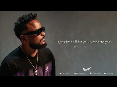 Dj Me Lion X Tilahun Gessese Sewoch Min Yelalu Remix 