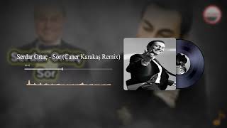 Serdar Ortaç - Sor (Caner Karakaş Remix) Resimi