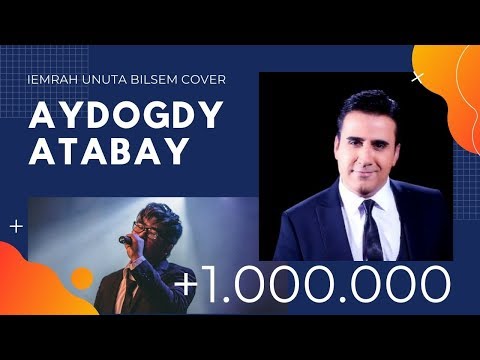 Aydogdy Atabayew unuta bilsem turkce cover sarkilar turkmen aydymlar aglama dunyamjanly sesim emrah