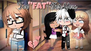 Too Fat For Love || GCMM