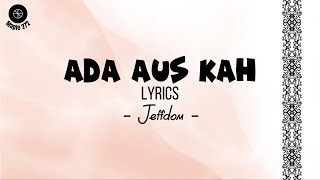 Video thumbnail of "Ada Aus Kah ( lyrics ) - Jeffdom"