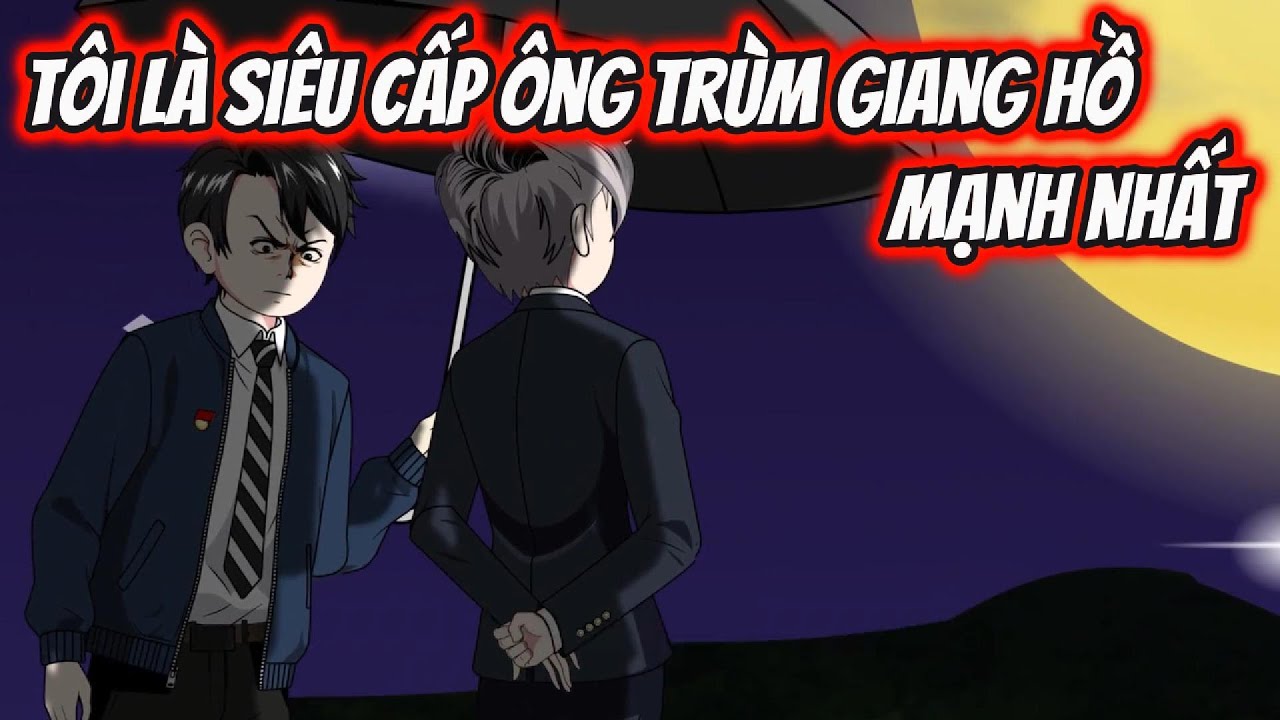 Tôi Là Siêu Cấp Ông Trùm Giang Hồ Mạnh Nhất | HH VietSub