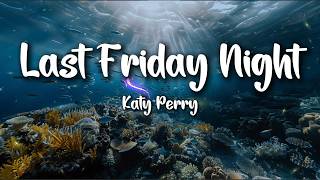 Katy Perry – Last Friday Night (T.G.I.F.) (Lyrics) | Fun Pop Energy