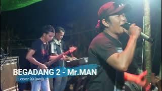 BEGADANG 2 - Mr.MAN cover 99 BAND||99 PRODUCTION
