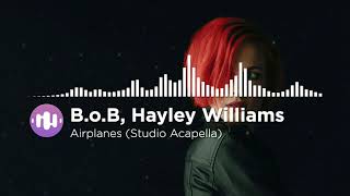 B.o.B - Airplanes (feat. Hayley Williams of Paramore) (Studio Acapella)