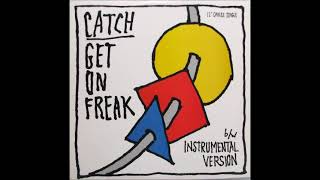 CATCH - GET ON FREAK 1983