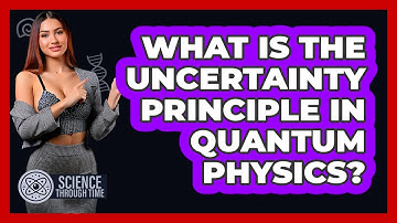 What Is The Uncertainty Principle In Quantum Physics? - Science Through Time
