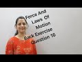 Class 9th Science Physics Force And Laws Of Motion Back Exercise Question 16 by Shilpa Chaudhary 