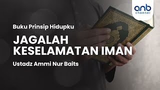 Jagalah Keselamatan Iman | Ustadz Ammi Nur Baits
