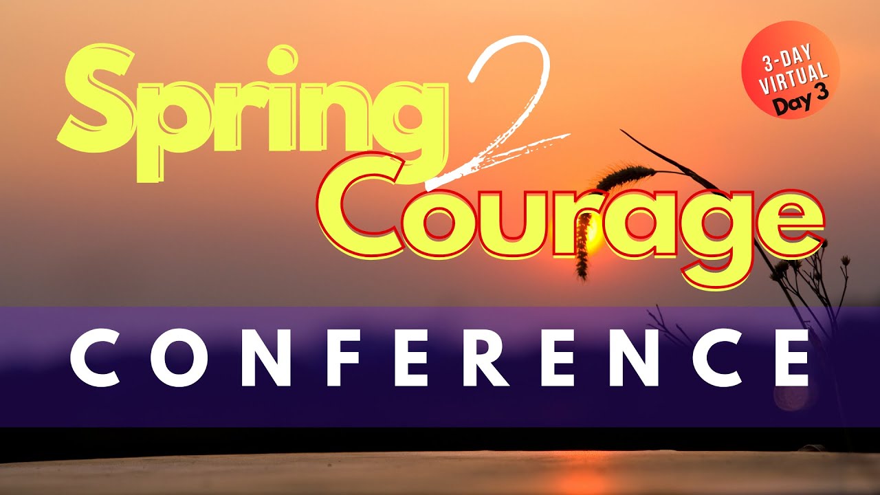 Day 3: Time To Spring Into Courage Conference - YouTube