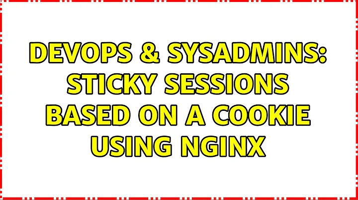 DevOps & SysAdmins: Sticky sessions based on a cookie using nginx