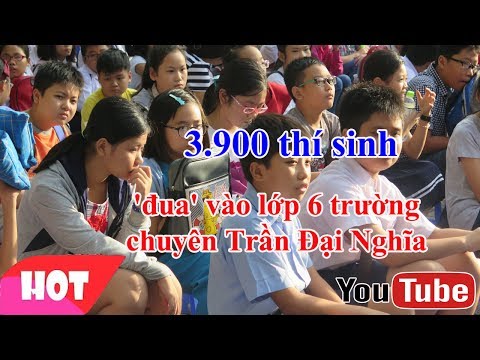 Video 3.900 thí sinh 'đua' vào lớp 6 trường chuyên Trần Đại... - YouTube