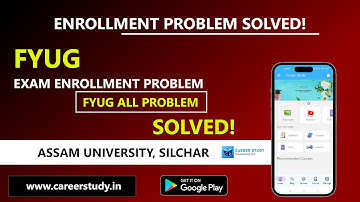 FYUG ALL PROBLEM SOLVED FINALLY | FYUG EXAM ENROLLMENT PROBLEM SOLVED | ASSAM UNIVERSITY SILCHAR