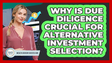 Why Is Due Diligence Crucial For Alternative Investment Selection? - Wealth Advisor Success Hub