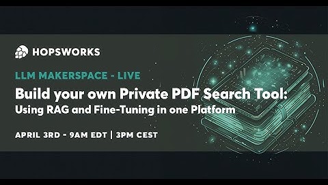 LLM Makerspace - Build Your Own Private PDF Search Tool: Using RAG and Fine-Tuning in one Platform